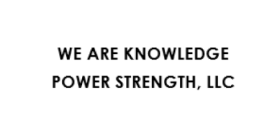 We Are Knowledge Power Strength, LLC